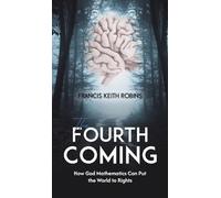 The Fourth Coming: How God Mathematics Can Put the World to Rights