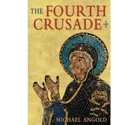 The Fourth Crusade: Event and Context (The Medieval World)