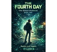 The Fourth Day: When Reality Starts Glitching (The Glitch Protocol Series)