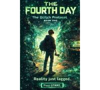 The Fourth Day: When Reality Starts Glitching (The Glitch Protocol Series)