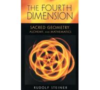 The Fourth Dimension: Sacred Geometry, Alchemy and Mathematics