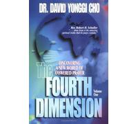 The Fourth Dimension Volume 1: Discovering A New World of Answered Prayer