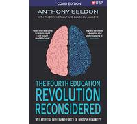 The Fourth Education Revolution Reconsidered: Will Artificial Intelligence Enrich or Diminish Humanity? (Covid Edition)