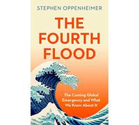 The Fourth Flood: The Coming Global Emergency and What We Know About It