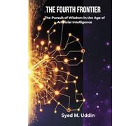 THE FOURTH FRONTIER: The Pursuit of Wisdom in the Age of Artificial Intelligence