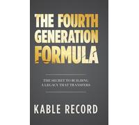 The Fourth Generation Formula: The Secret to Building a Legacy That Transfers