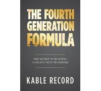 The Fourth Generation Formula: The Secret to Building a Legacy That Transfers