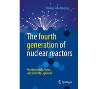The fourth generation of nuclear reactors: Fundamentals, Types, and Benefits Explained