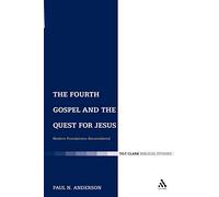 The Fourth Gospel and the Quest for Jesus: Modern Foundations Reconsidered: v. 321 (The Library of New Testament Studies)