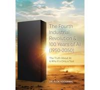 The Fourth Industrial Revolution & 100 Years of AI (1950-2050): The Truth About AI & Why It's Only a Tool
