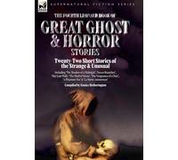The Fourth Leonaur Book of Great Ghost and Horror Stories: Twenty-Two Short Stories of the Strange and Unusual Including 'The Shadow of a Midnight', ... 'A Phantom Toe' and 'La Morte Amoureuse'