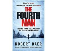 The Fourth Man: The Hunt for the KGB’s CIA Mole and Why the US Overlooked Putin