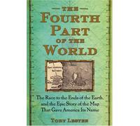 The Fourth Part of the World: The Race to the Ends of the Earth, and the Epic Story of the Map That Gave America Its Name