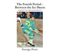The Fourth Period - Between the Ice Sheets: Hockey On Two Continents