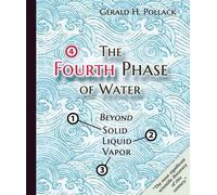 The Fourth Phase of Water: Beyond Solid, Liquid, and Vapor by Gerald Pollack (En