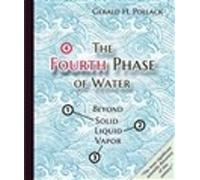 The Fourth Phase of Water by Gerald Pollack - 9780962689543