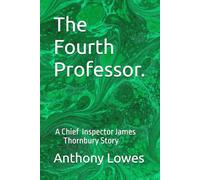 The Fourth Professor.: An Inspector James Thornbury Story by Anthony Lowes.