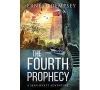 The Fourth Prophecy: A Sean Wyatt Archaeological Thriller: 14 (Sean Wyatt Historical Mysteries)