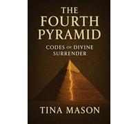THE FOURTH PYRAMID: CODES OF DIVINE SURRENDER: 9 (The Codes of Remembrance)