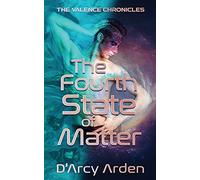 The Fourth State of Matter: 1 (Valence Chronicles)