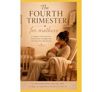 THE FOURTH TRIMESTER: A JOURNAL FOR HEALING, REFLECTION, & EMBRACING THE BEAUTIFUL BEGINNING
