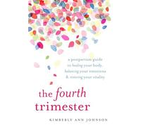 The Fourth Trimester: A Postpartum Guide to Healing Your Body, Balancing Your Emotions, and Restoring Your Vitality