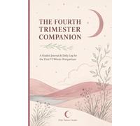 The Fourth Trimester Companion: A Guided Journal & Daily Log for the First 12 Weeks Postpartum