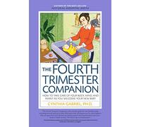 The Fourth Trimester Companion: How to Take Care of Your Body, Mind, and Family as You Welcome Your New Baby