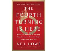 The Fourth Turning Is Here : What the Seasons of History Tell Us about How and When This Crisis Will End