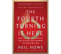 The Fourth Turning Is Here : What the Seasons of History Tell Us about How and When This Crisis Will End