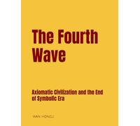 The Fourth Wave: Axiomatic Civilization and the End of Symbolic Era (The consciousness universe &The sea of logic)