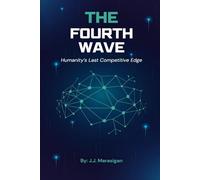 The Fourth Wave: Humanity’s Last Competitive Edge