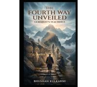The Fourth Way Unveiled: Gurdjieff’s Teachings (PHILOSOPHY, PSYCHOLOGY - Timeless Wisdom Series)