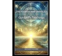 The Fourth Way Unveiled: Gurdjieff’s Teachings (Timeless Wisdom Series)