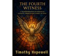 The Fourth Witness: A Transformative Evangelical Journey Through the Gospel of John (The New Testament For Today’s Evangelical Christian)