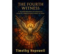 The Fourth Witness: A Transformative Evangelical Journey Through the Gospel of John (The New Testament For Today’s Evangelical Christian)