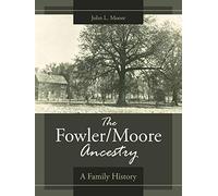 The Fowler/Moore Ancestry: A Family History