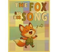 The Fox And His Song: A Faith-Based Picture Book About Worship, Identity, and God’s Creation