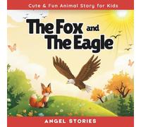 The Fox and The Eagle: A Heartwarming Animal Friendship Story About Kindness, Confidence, and Finding Joy in Who You Are: Beautifully Illustrated ... Teaches Friendship, Gratitude, and Self-Love