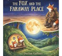 The Fox and the Faraway Place: A Reassuring Story for Children About Deployment and Separation