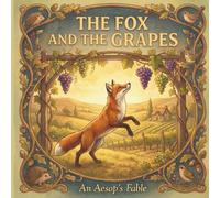The Fox and the Grapes: An Aesop's Fable