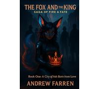 The fox and the King a Saga of Fire and Fate: Book One: A City of Ash Born from Love: 1