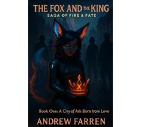 The fox and the King a Saga of Fire and Fate: Book One: A City of Ash Born from Love