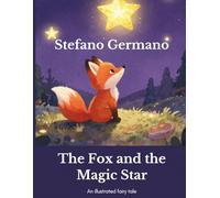 The Fox and the Magic Star: An Illustrated Fairy Tale About Friendship, Courage, and the Magic of Looking Up