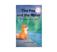 The Fox and the Moon: The Woodland Stories Series