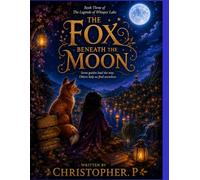 The Fox Beneath the Moon: Book Three of The Legends of Whisper Lake: 3
