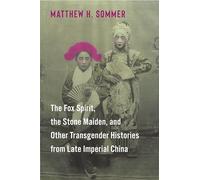 The Fox Spirit, the Stone Maiden, and Other Transgender Histories from Late Imperial China