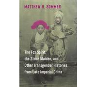 The Fox Spirit, the Stone Maiden, and Other Transgender Histories from Late Imperial China