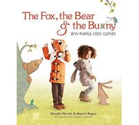 The Fox, the Bear and the Bunny: Sew Playful Kids' Clothes