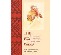 The Fox Wars: The Mesquakie Challenge to New France (The Civilization of the American Indian Series)